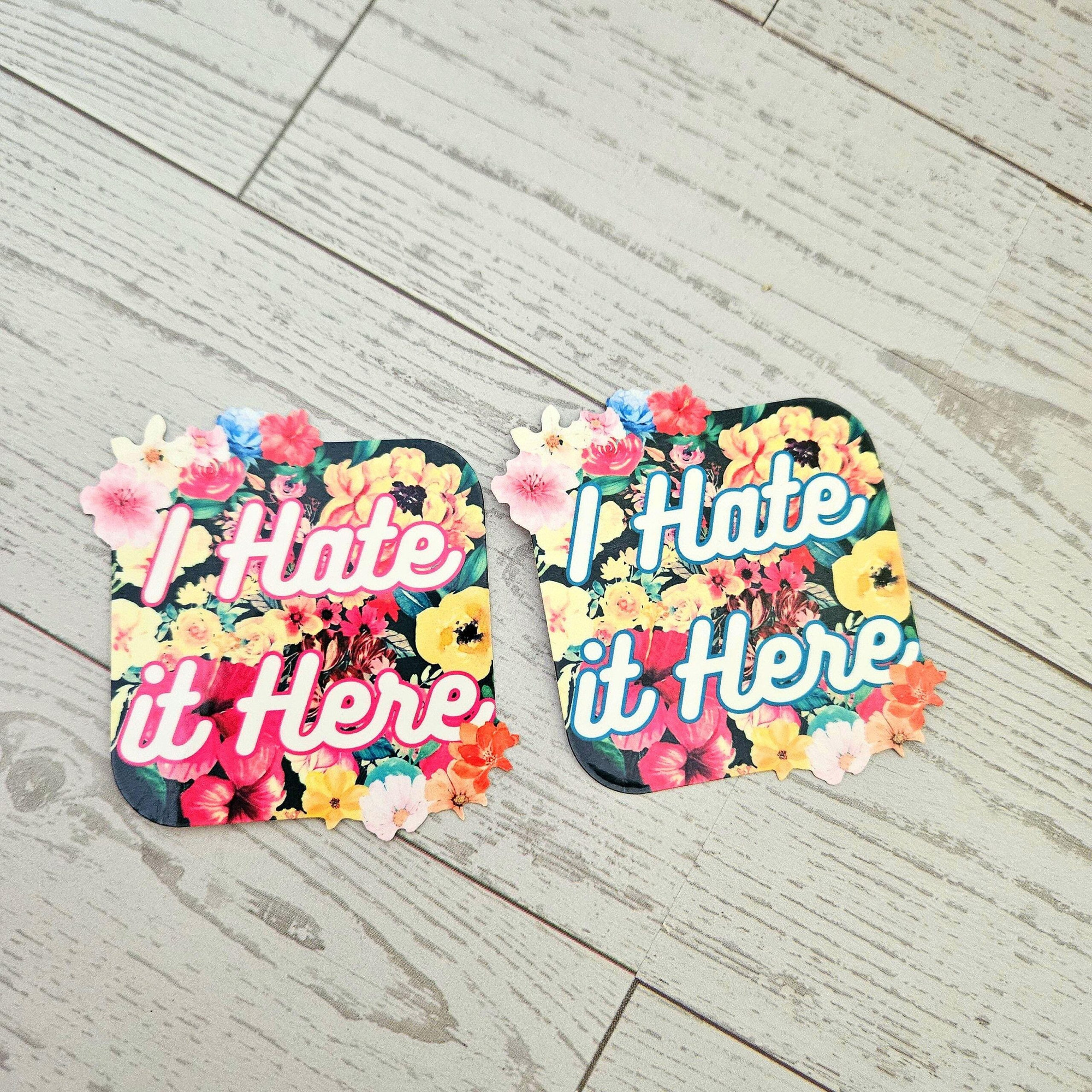 Floral 'I Hate It Here' Vinyl Sticker | Passive Aggressive Humor | Bright & Bold Aesthetic