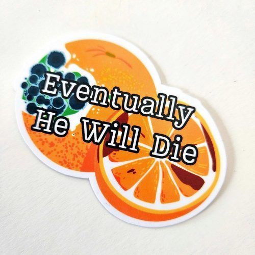 Eventually He Will Die Sticker – Anti-Trump Moldy Orange Vinyl Decal – Say It Louder – Handmade by ShesSoCrafty Goods
