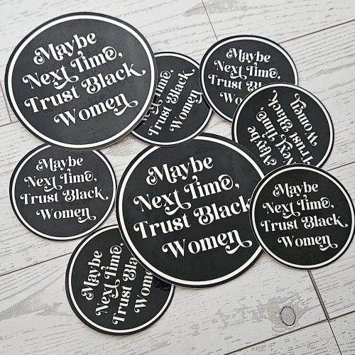 Trust Black Women Sticker: Waterproof Vinyl Decal, Feminist Social Justice – Say It Louder – Handmade by ShesSoCrafty Goods
