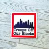 Chicago Protest Sticker: Troops Off Our Blocks - Vinyl Activist Decal – Stickers – Handmade By Shessocrafty Goods