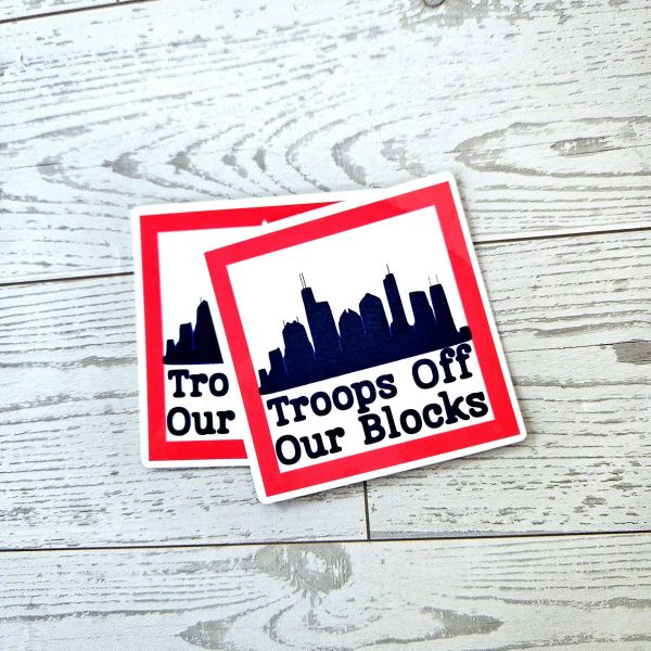 Chicago Protest Sticker: Troops Off Our Blocks - Vinyl Activist Decal – Stickers – Handmade By Shessocrafty Goods