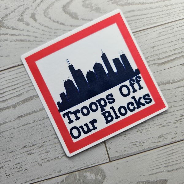 Chicago Protest Sticker: Troops Off Our Blocks - Vinyl Activist Decal – Stickers – Handmade By Shessocrafty Goods
