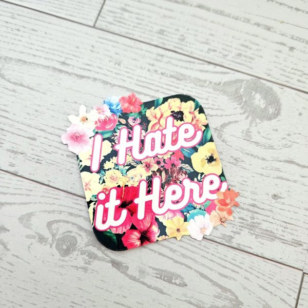 il_fullxfull.7581637902_b12y I Hate It Here - Passive Aggressive Humor Decal - Sarcastic Sticker - Snarky Floral Laptop Decal – Say It Louder – Handmade By Shessocrafty Goods