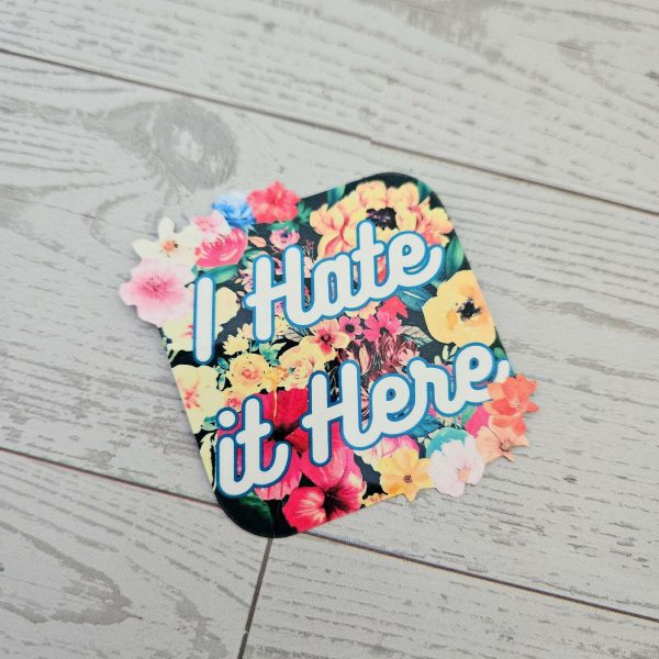 il_fullxfull.7581637978_7uoa I Hate It Here - Passive Aggressive Humor Decal - Sarcastic Sticker - Snarky Floral Laptop Decal – Say It Louder – Handmade By Shessocrafty Goods