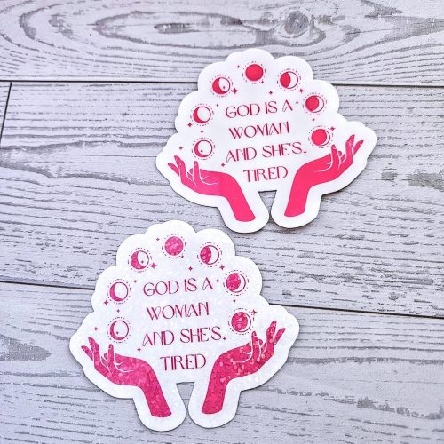 God is a Woman and She's Tired – Feminist Celestial Vinyl Sticker (Matte or Holo Dot) – Uncategorized – Handmade by ShesSoCrafty Goods