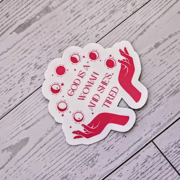 God Is A Woman And She'S Tired – Feminist Celestial Vinyl Sticker (Matte Or Holo Dot) – Say It Louder – Handmade By Shessocrafty Goods