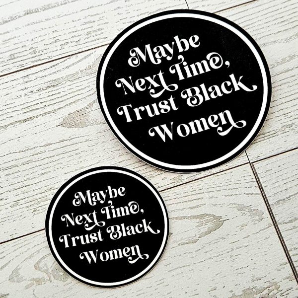 Trust Black Women Sticker: Waterproof Vinyl Decal, Feminist Social Justice – Say It Louder – Handmade By Shessocrafty Goods