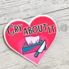 il_fullxfull.7581660810_du21 Cry About It Heart Sticker: Feminist Vinyl, Waterproof Laminated 2&Quot; – Say It Louder – Handmade By Shessocrafty Goods