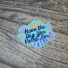 Have The Day You Voted For Sticker - Sarcastic Political Retro Decal – Say It Louder – Handmade By Shessocrafty Goods