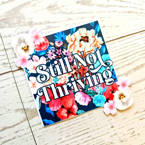il_fullxfull.7581683144_azmb-1 Still Not Thriving Floral Sticker – Waterproof Vinyl Sticker – Say It Louder – Handmade By Shessocrafty Goods