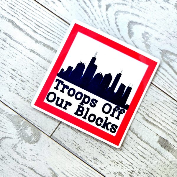Chicago Protest Sticker: Troops Off Our Blocks - Vinyl Activist Decal – Stickers – Handmade By Shessocrafty Goods