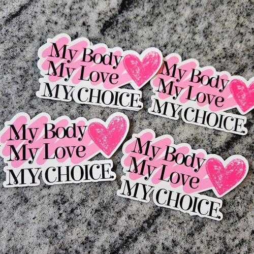 My Body Love Choice Sticker - Pro Choice Feminist Vinyl Decal – Say It Louder – Handmade by ShesSoCrafty Goods