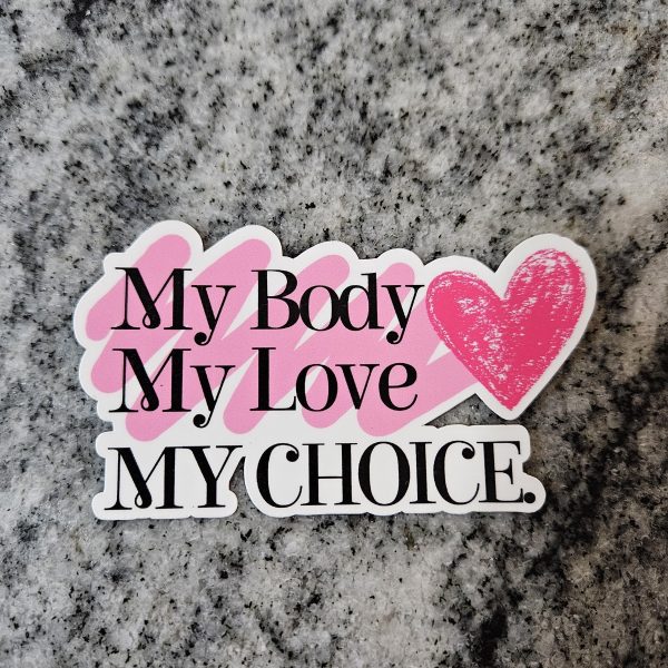 My Body Love Choice Sticker - Pro Choice Feminist Vinyl Decal – Say It Louder – Handmade By Shessocrafty Goods