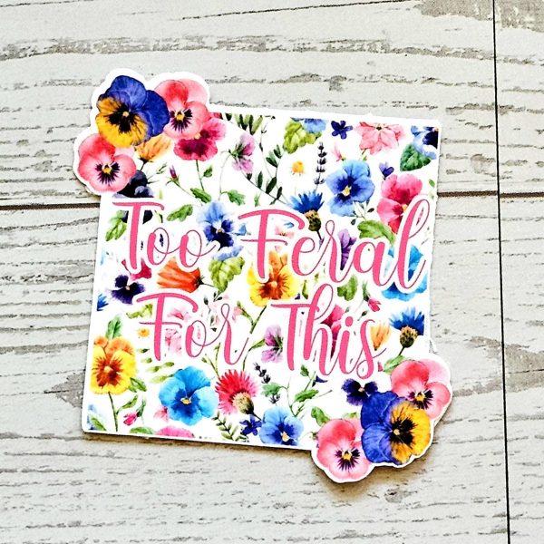 il_fullxfull.7629603647_3ens-1 Too Feral For This Sticker – Square Floral Sass In Vinyl – Say It Louder – Handmade By Shessocrafty Goods