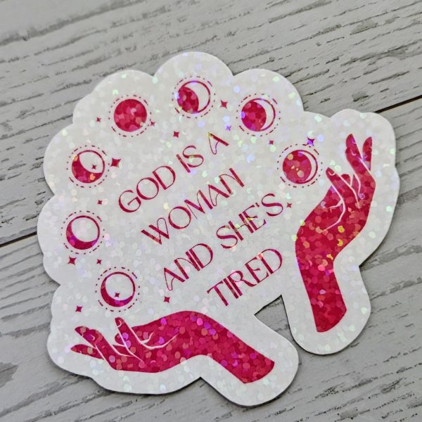 God Is A Woman And She'S Tired – Feminist Celestial Vinyl Sticker (Matte Or Holo Dot) – Say It Louder – Handmade By Shessocrafty Goods