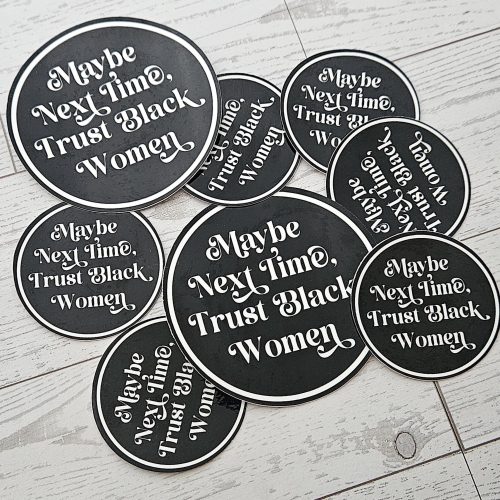 Trust Black Women Sticker: Waterproof Vinyl Decal, Feminist Social Justice – Say It Louder – Handmade by ShesSoCrafty Goods