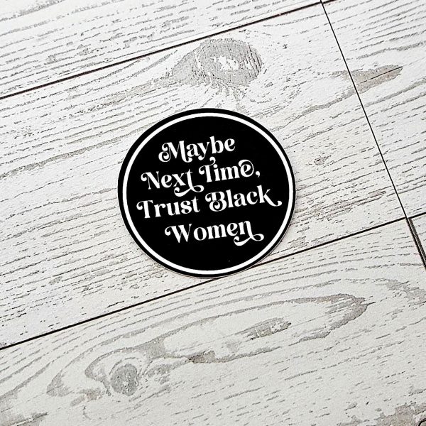 Trust Black Women Sticker: Waterproof Vinyl Decal, Feminist Social Justice – Say It Louder – Handmade By Shessocrafty Goods
