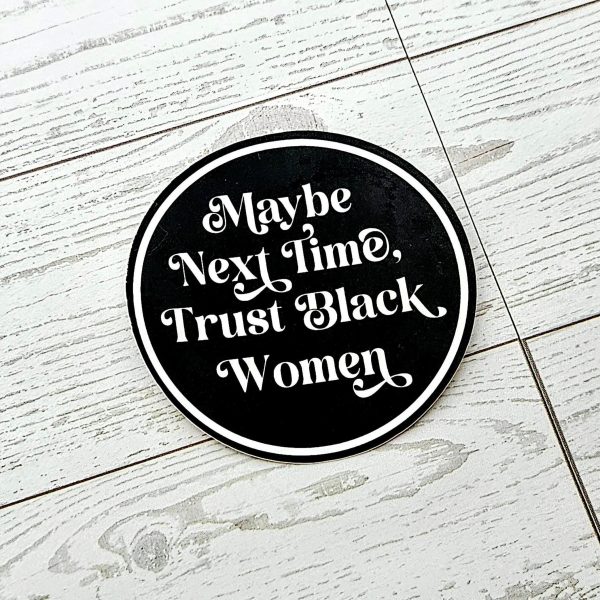 Trust Black Women Sticker: Waterproof Vinyl Decal, Feminist Social Justice – Say It Louder – Handmade By Shessocrafty Goods