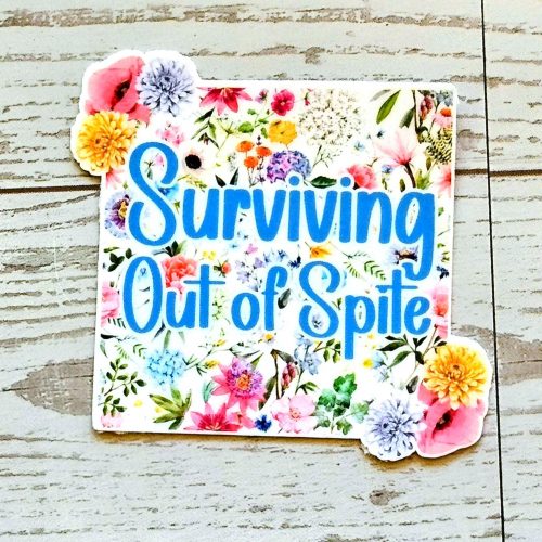 Surviving Out of Spite Sticker – Funny Square Floral Vinyl Sticker – Uncategorized – Handmade by ShesSoCrafty Goods