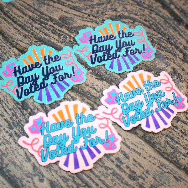 Have The Day You Voted For Sticker - Sarcastic Political Retro Decal – Say It Louder – Handmade By Shessocrafty Goods