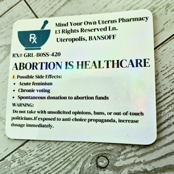 Abortion Is Healthcare - Funny Prescription Label Feminist Sticker – Say It Louder – Handmade By Shessocrafty Goods