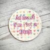 At Least I'M Not A Dick Sticker | Holographic, Glitter, Or Matte Finish | Durable Watercolor Design – Stickers – Handmade By Shessocrafty Goods