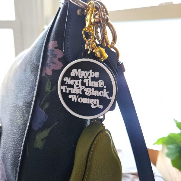 Maybe Next Time Trust Black Women Bag Charm &Amp; Keychain • 3D Printed Statement Accessory – Keychains – Handmade By Shessocrafty Goods
