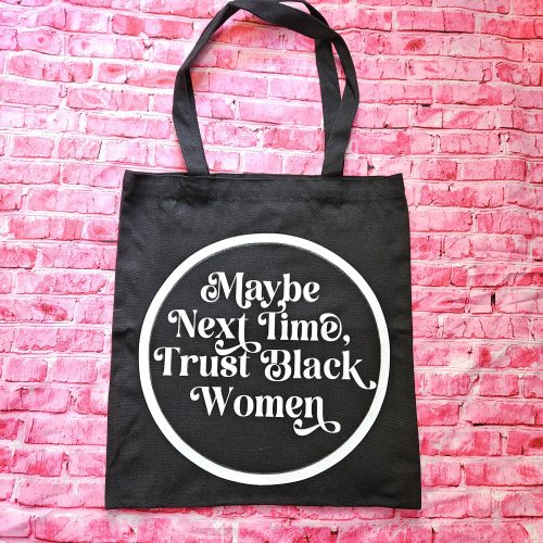 Trust Black Women Black Canvas Tote Bag, Bold Feminist Activist Statement – Say It Louder – Handmade by ShesSoCrafty Goods