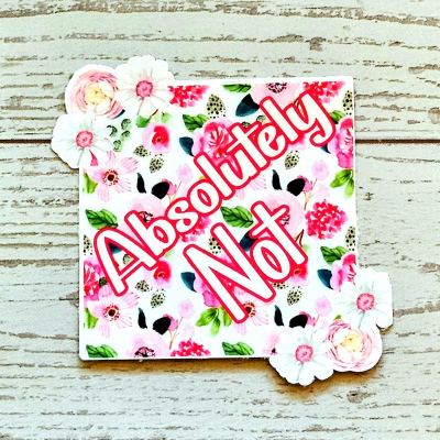 Floral 'Absolutely Not' Vinyl Sticker: Waterproof Feminist Laptop Decal β Say It Louder β Handmade by ShesSoCrafty Goods