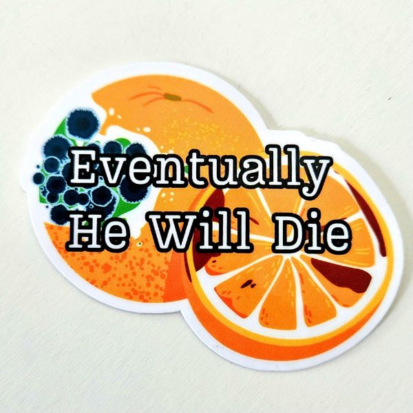 il_fullxfull.7581645284_t58g Eventually He Will Die Sticker – Anti-Trump Moldy Orange Vinyl Decal – Say It Louder – Handmade by ShesSoCrafty Goods