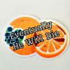 il_fullxfull.7581645506_1fou Eventually He Will Die Sticker – Anti-Trump Moldy Orange Vinyl Decal – Say It Louder – Handmade by ShesSoCrafty Goods