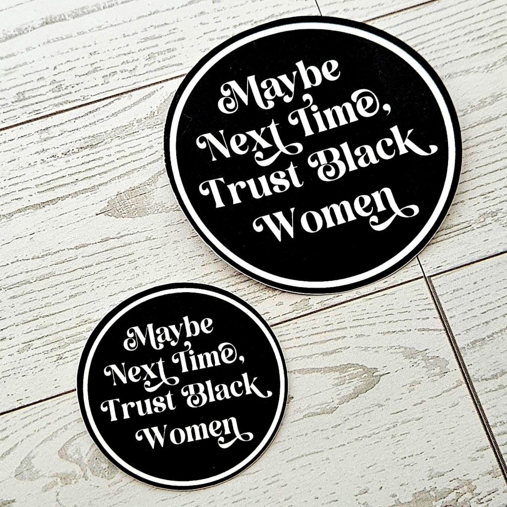 Trust Black Women Vinyl Sticker Feminist Activist Social Justice – Say It Louder – Handmade by ShesSoCrafty Goods