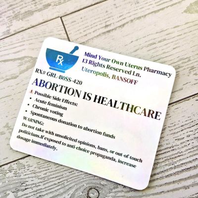 Abortion Is Healthcare - Funny Prescription Label Feminist Sticker – Say It Louder – Handmade by ShesSoCrafty Goods
