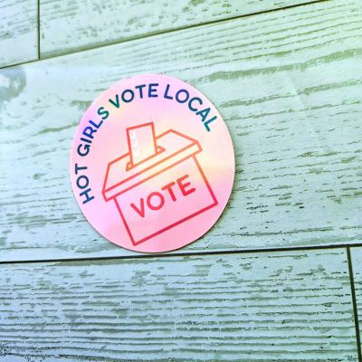 Hot Girls Vote Local Sticker - Holographic Feminist Vinyl Decal – Say It Louder – Handmade by ShesSoCrafty Goods