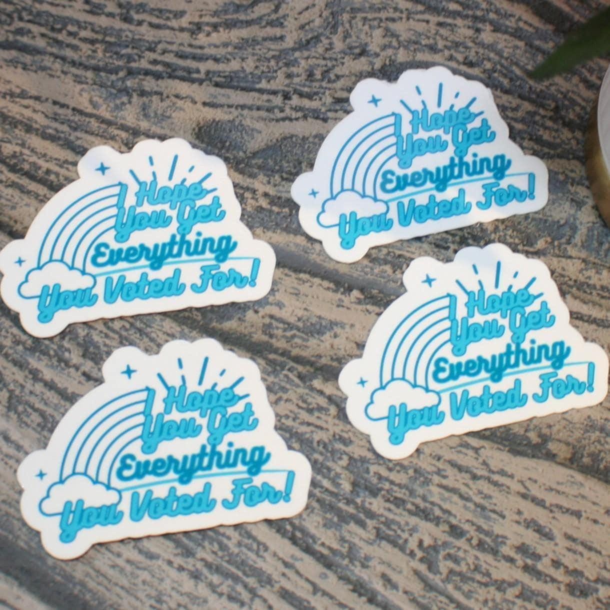 I Hope You Get Everything You Voted For Sticker, Sarcastic Political Decal I Hope You Get Everything You Voted For Sticker, Sarcastic Political Decal β Say It Louder β Handmade by ShesSoCrafty Goods