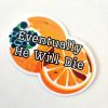 il_fullxfull.7629593151_h241 Eventually He Will Die Sticker – Anti-Trump Moldy Orange Vinyl Decal – Say It Louder – Handmade by ShesSoCrafty Goods