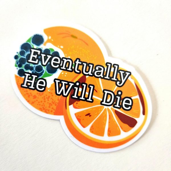 il_fullxfull.7629593699_3v4u Eventually He Will Die Sticker – Anti-Trump Moldy Orange Vinyl Decal – Say It Louder – Handmade by ShesSoCrafty Goods