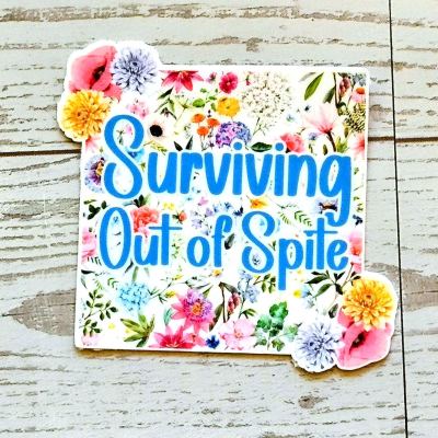 Surviving Out of Spite Sticker – Funny Square Floral Vinyl Sticker – Say It Louder – Handmade by ShesSoCrafty Goods