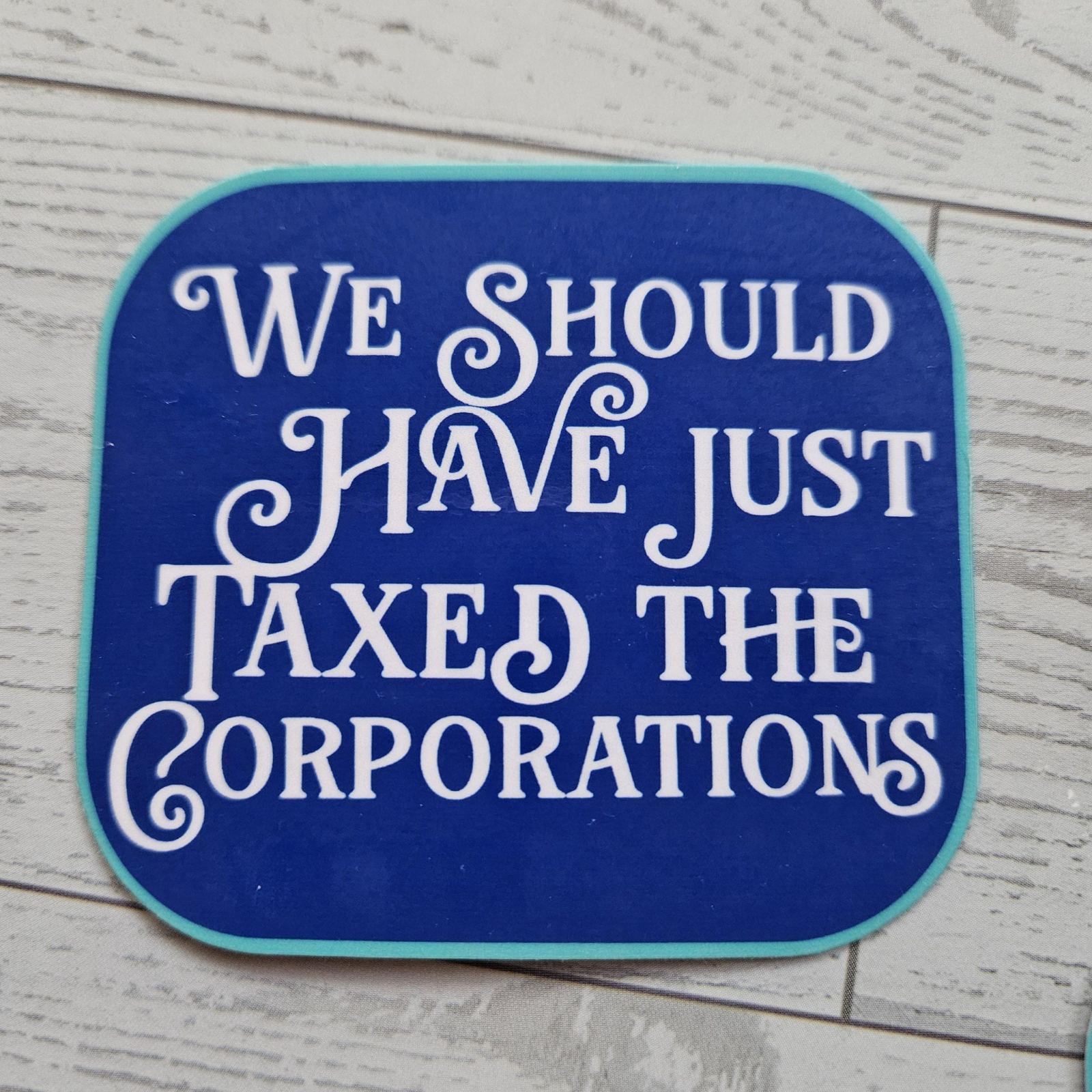 Tax the Corporations Political Vinyl Sticker, Protest Activist Waterproof Decal Tax the Corporations Political Vinyl Sticker, Protest Activist Waterproof Decal β Say It Louder β Handmade by ShesSoCrafty Goods