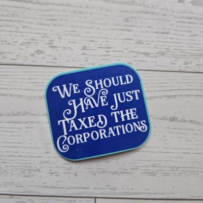 Tax the Corporations Political Vinyl Sticker, Protest Activist Waterproof Decal – Say It Louder – Handmade by ShesSoCrafty Goods