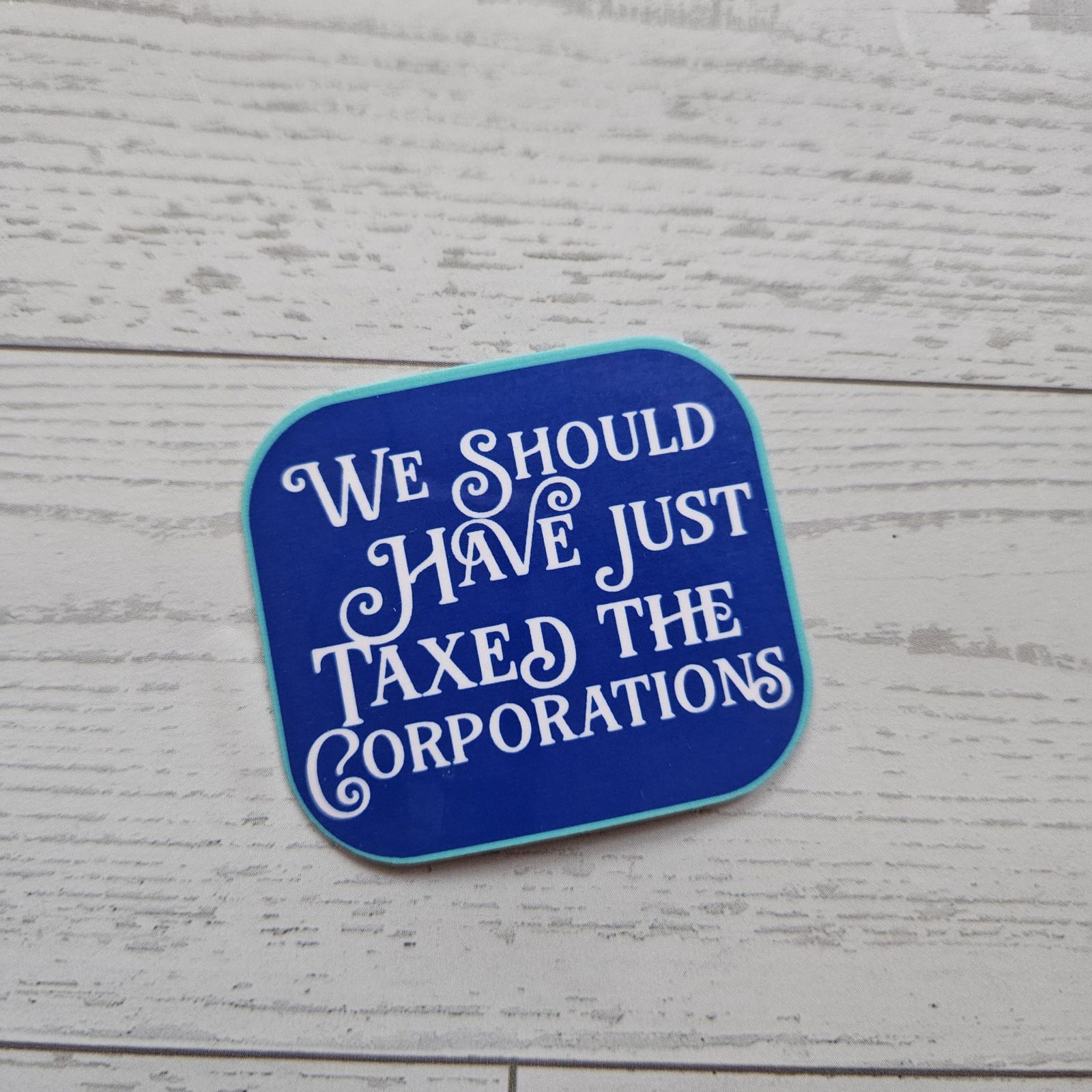 Tax the Corporations Political Vinyl Sticker, Protest Activist Waterproof Decal Tax the Corporations Political Vinyl Sticker, Protest Activist Waterproof Decal β Say It Louder β Handmade by ShesSoCrafty Goods