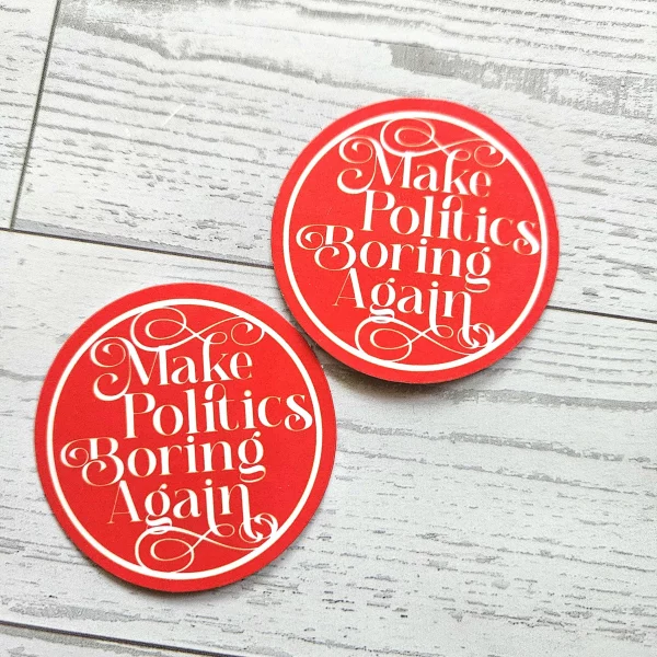 Make Politics Boring Again Round Political Sticker Two Sizes – Uncategorized – Handmade by ShesSoCrafty Goods