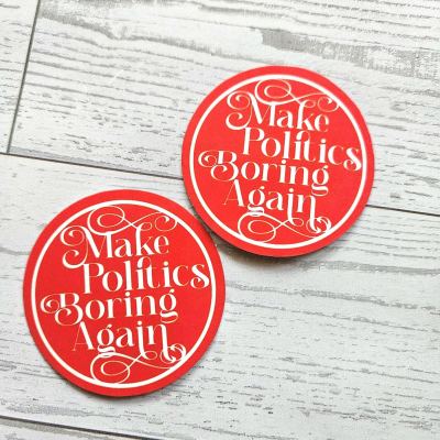 Make Politics Boring Again Round Political Sticker Two Sizes – Uncategorized – Handmade by ShesSoCrafty Goods