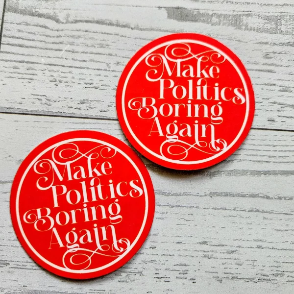 Make Politics Boring Again Round Political Sticker Two Sizes – Uncategorized – Handmade by ShesSoCrafty Goods